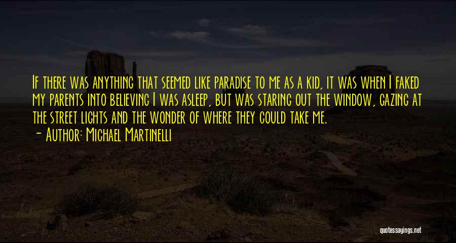 Michael Martinelli Quotes: If There Was Anything That Seemed Like Paradise To Me As A Kid, It Was When I Faked My Parents