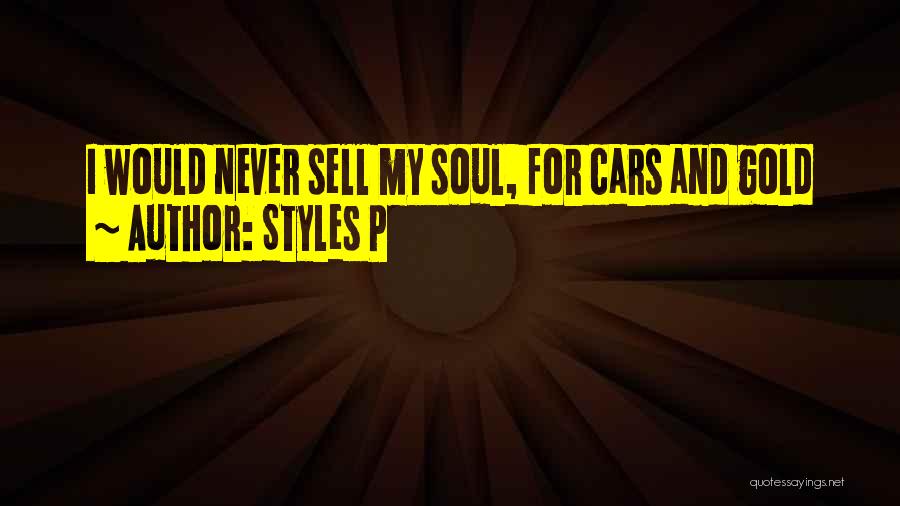 Styles P Quotes: I Would Never Sell My Soul, For Cars And Gold