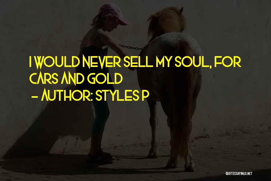 Styles P Quotes: I Would Never Sell My Soul, For Cars And Gold