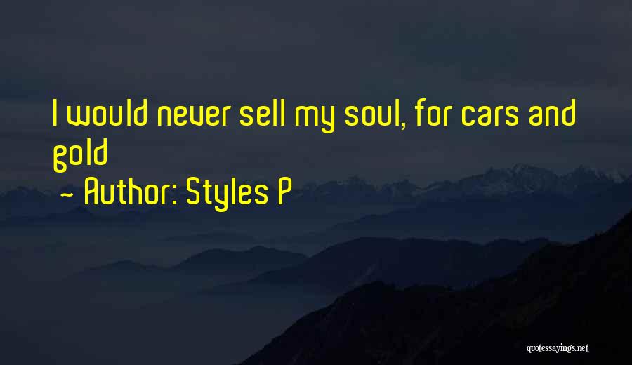 Styles P Quotes: I Would Never Sell My Soul, For Cars And Gold