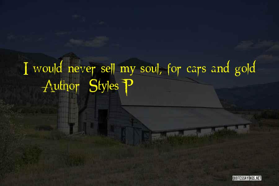 Styles P Quotes: I Would Never Sell My Soul, For Cars And Gold