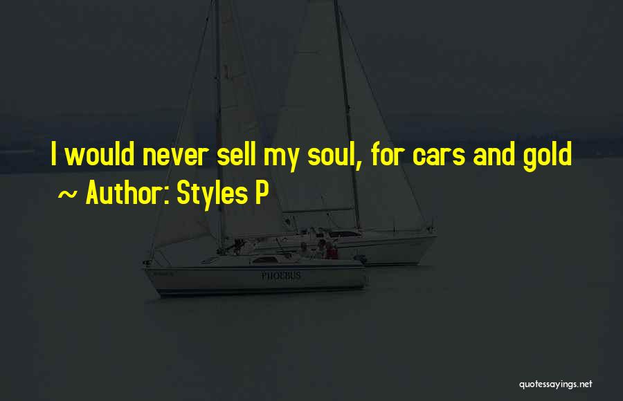 Styles P Quotes: I Would Never Sell My Soul, For Cars And Gold