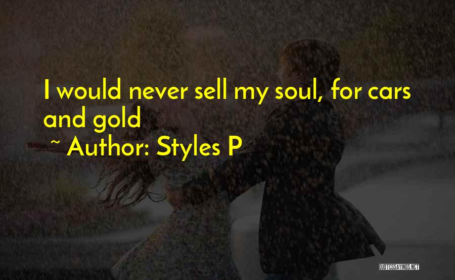 Styles P Quotes: I Would Never Sell My Soul, For Cars And Gold