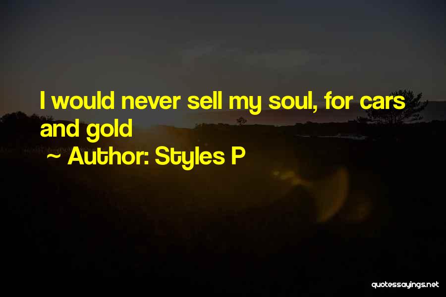 Styles P Quotes: I Would Never Sell My Soul, For Cars And Gold