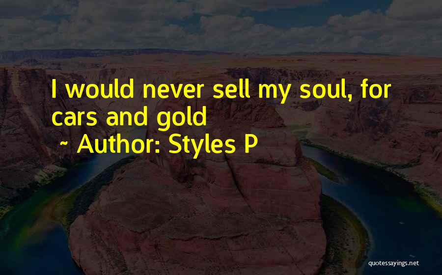 Styles P Quotes: I Would Never Sell My Soul, For Cars And Gold