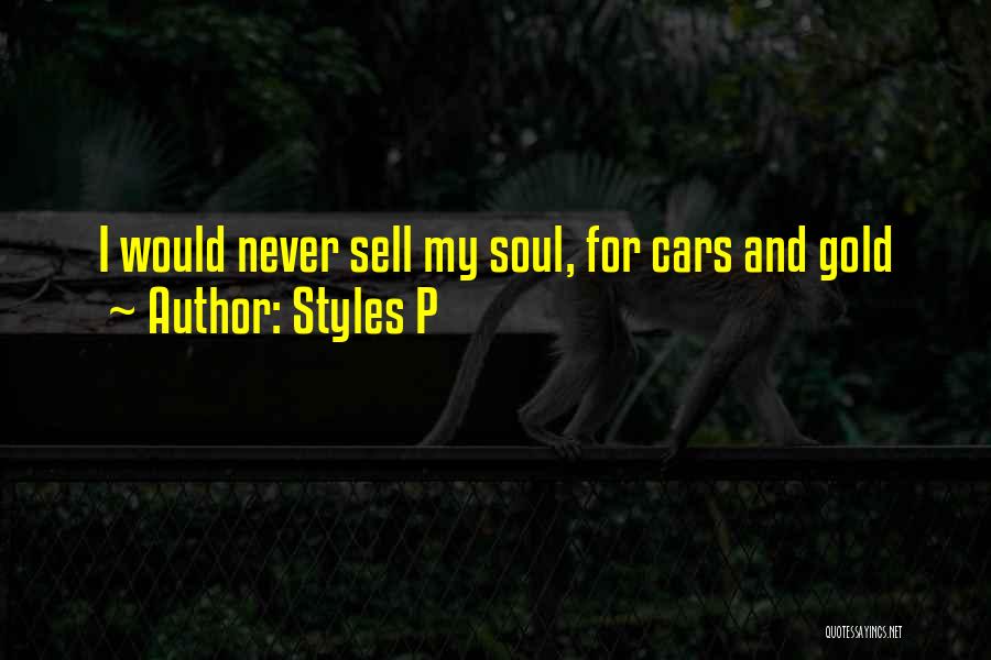 Styles P Quotes: I Would Never Sell My Soul, For Cars And Gold