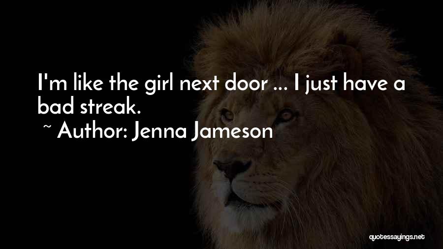 Jenna Jameson Quotes: I'm Like The Girl Next Door ... I Just Have A Bad Streak.