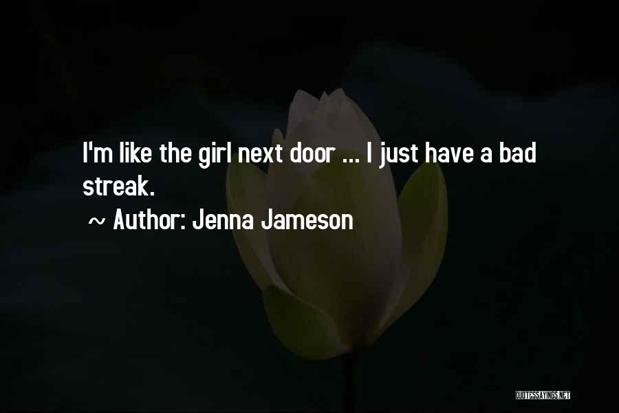 Jenna Jameson Quotes: I'm Like The Girl Next Door ... I Just Have A Bad Streak.