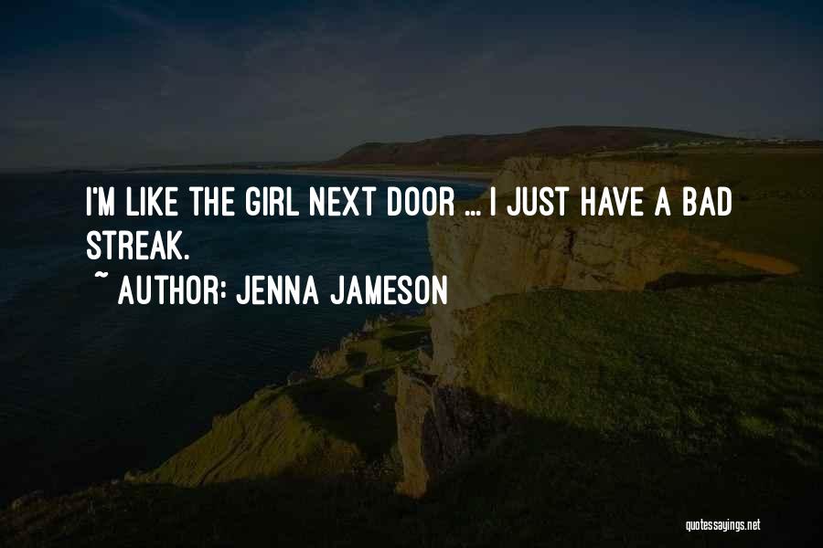 Jenna Jameson Quotes: I'm Like The Girl Next Door ... I Just Have A Bad Streak.