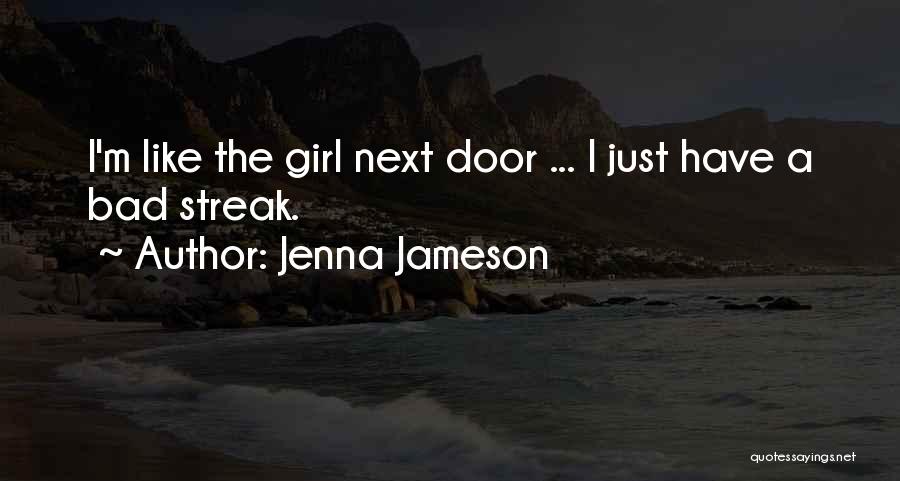 Jenna Jameson Quotes: I'm Like The Girl Next Door ... I Just Have A Bad Streak.