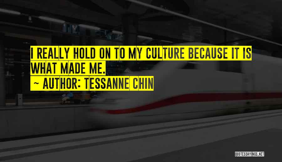 Tessanne Chin Quotes: I Really Hold On To My Culture Because It Is What Made Me.