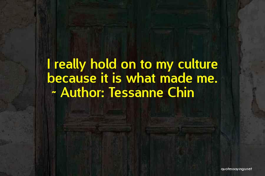 Tessanne Chin Quotes: I Really Hold On To My Culture Because It Is What Made Me.