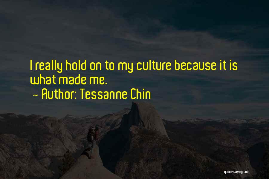 Tessanne Chin Quotes: I Really Hold On To My Culture Because It Is What Made Me.