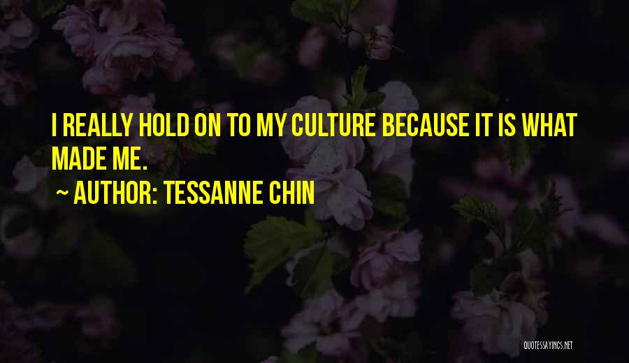 Tessanne Chin Quotes: I Really Hold On To My Culture Because It Is What Made Me.