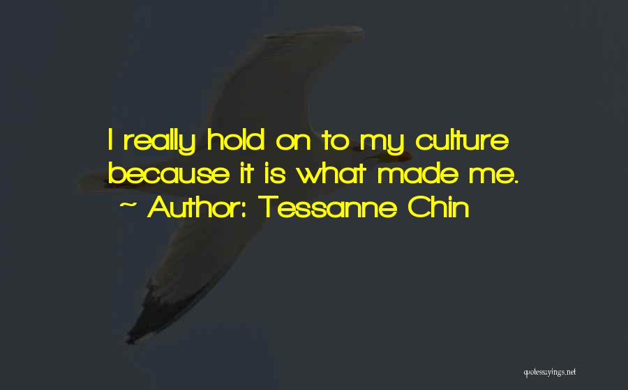 Tessanne Chin Quotes: I Really Hold On To My Culture Because It Is What Made Me.