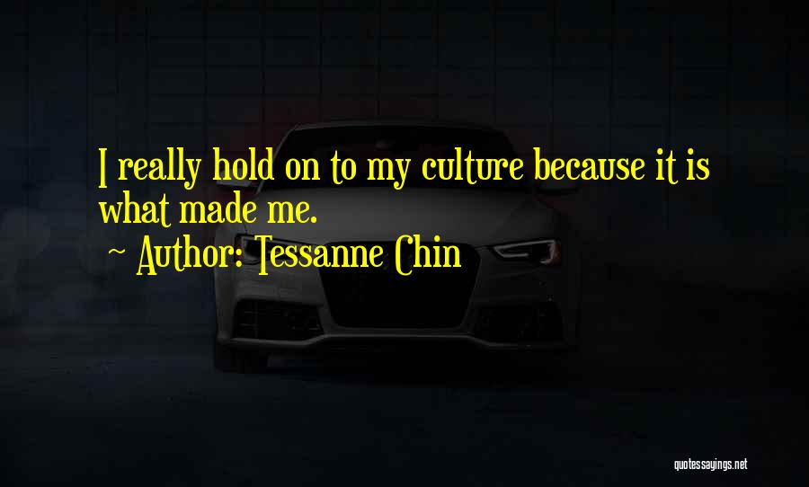 Tessanne Chin Quotes: I Really Hold On To My Culture Because It Is What Made Me.