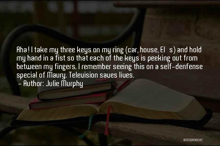 Julie Murphy Quotes: Aha! I Take My Three Keys On My Ring (car, House, El's) And Hold My Hand In A Fist So