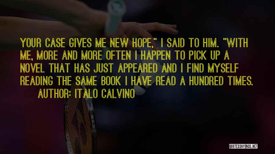 Italo Calvino Quotes: Your Case Gives Me New Hope, I Said To Him. With Me, More And More Often I Happen To Pick