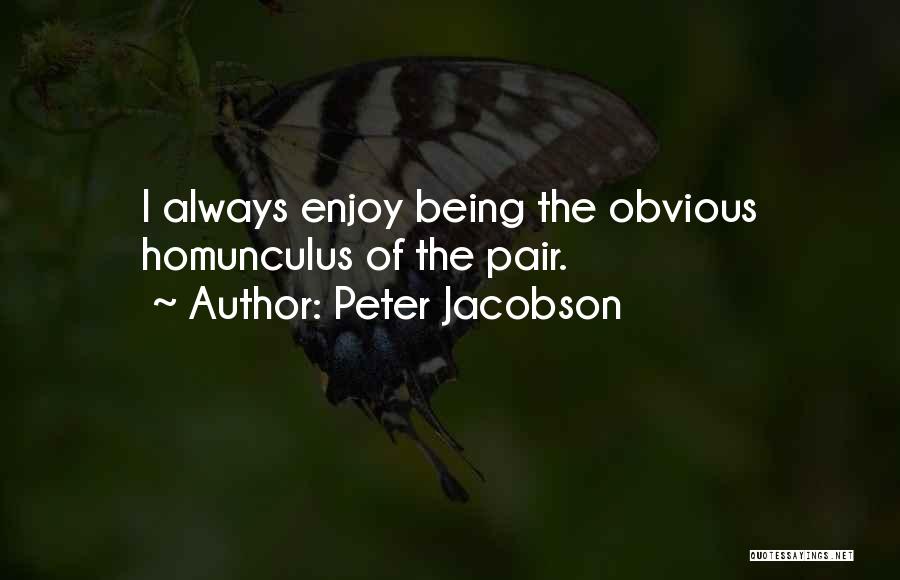 Peter Jacobson Quotes: I Always Enjoy Being The Obvious Homunculus Of The Pair.