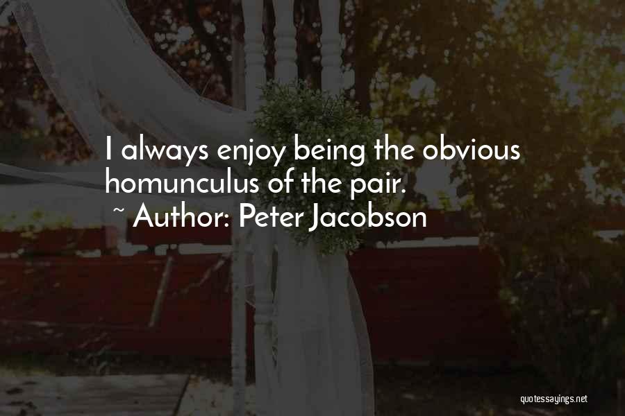 Peter Jacobson Quotes: I Always Enjoy Being The Obvious Homunculus Of The Pair.