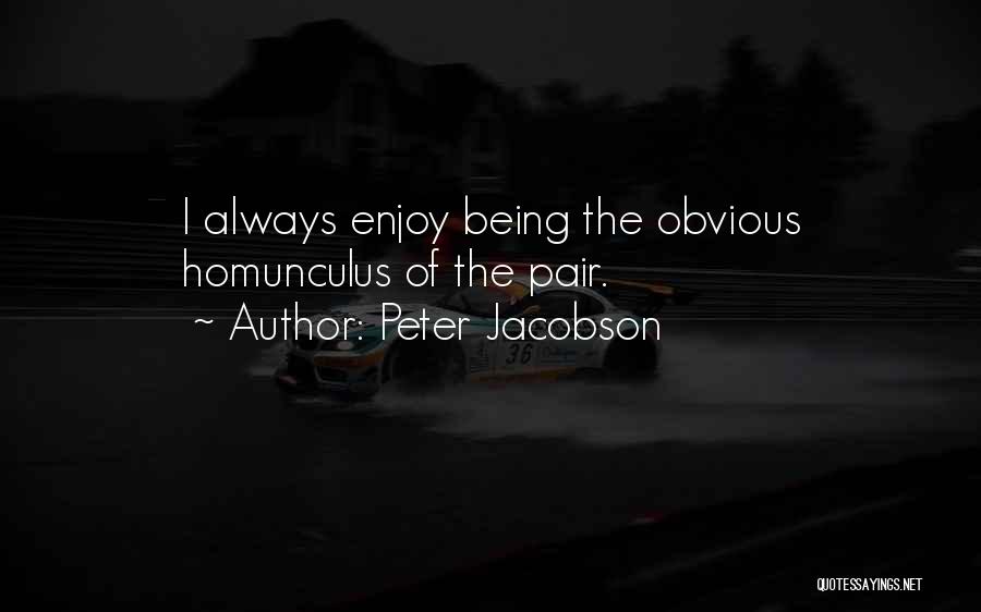 Peter Jacobson Quotes: I Always Enjoy Being The Obvious Homunculus Of The Pair.