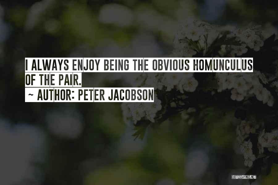Peter Jacobson Quotes: I Always Enjoy Being The Obvious Homunculus Of The Pair.