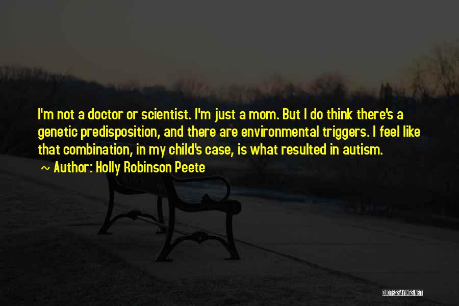 Holly Robinson Peete Quotes: I'm Not A Doctor Or Scientist. I'm Just A Mom. But I Do Think There's A Genetic Predisposition, And There