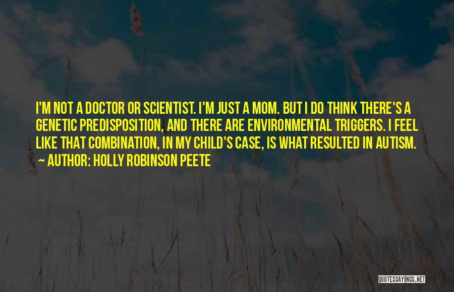 Holly Robinson Peete Quotes: I'm Not A Doctor Or Scientist. I'm Just A Mom. But I Do Think There's A Genetic Predisposition, And There