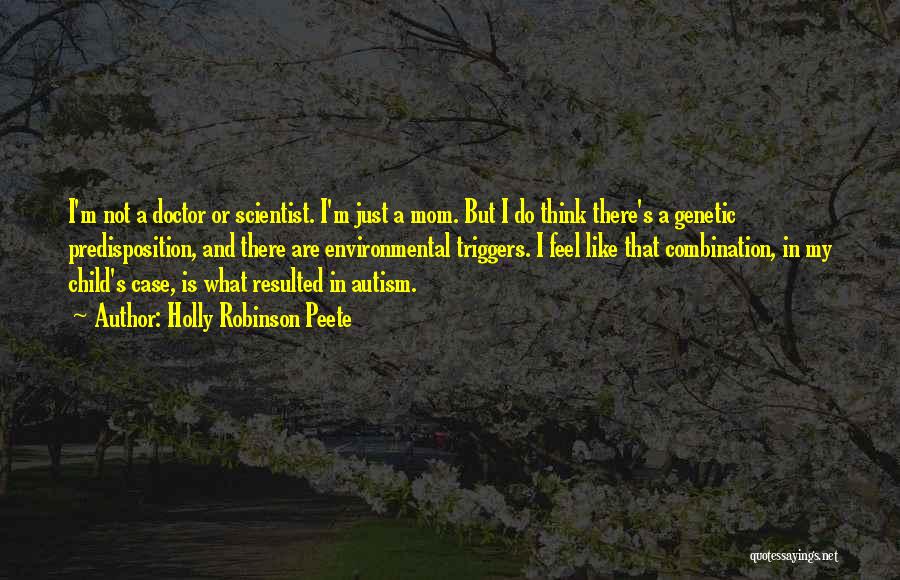 Holly Robinson Peete Quotes: I'm Not A Doctor Or Scientist. I'm Just A Mom. But I Do Think There's A Genetic Predisposition, And There