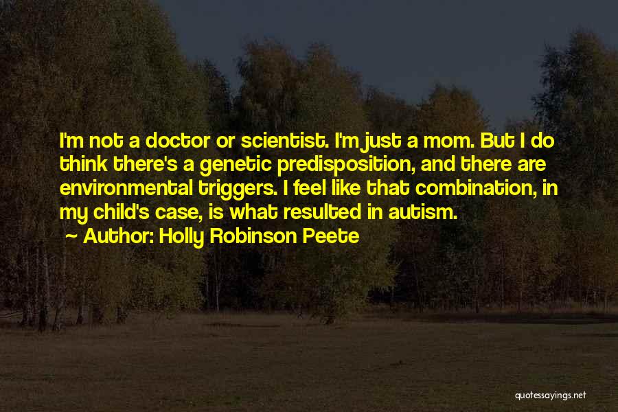 Holly Robinson Peete Quotes: I'm Not A Doctor Or Scientist. I'm Just A Mom. But I Do Think There's A Genetic Predisposition, And There