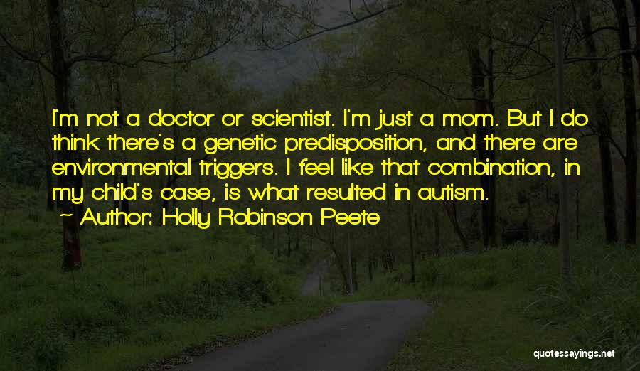 Holly Robinson Peete Quotes: I'm Not A Doctor Or Scientist. I'm Just A Mom. But I Do Think There's A Genetic Predisposition, And There