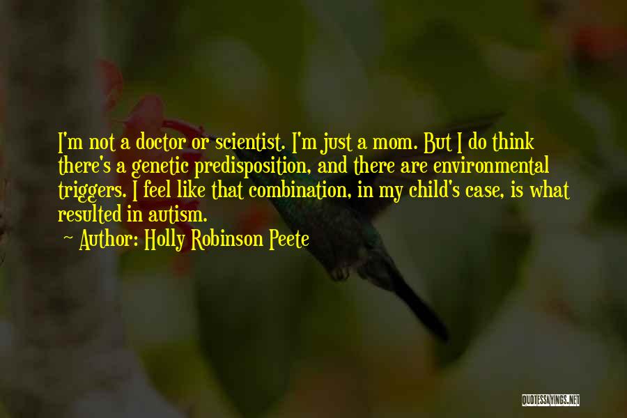 Holly Robinson Peete Quotes: I'm Not A Doctor Or Scientist. I'm Just A Mom. But I Do Think There's A Genetic Predisposition, And There