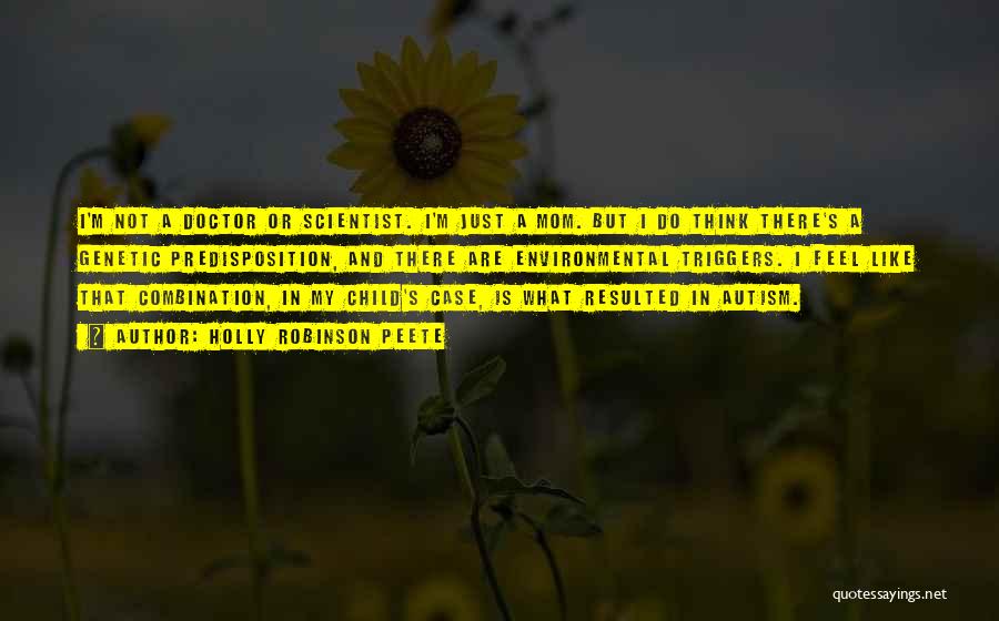 Holly Robinson Peete Quotes: I'm Not A Doctor Or Scientist. I'm Just A Mom. But I Do Think There's A Genetic Predisposition, And There