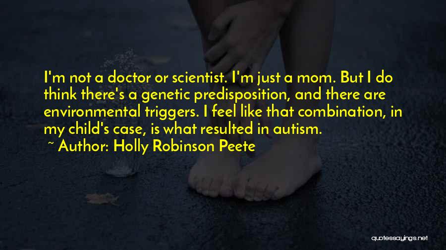 Holly Robinson Peete Quotes: I'm Not A Doctor Or Scientist. I'm Just A Mom. But I Do Think There's A Genetic Predisposition, And There