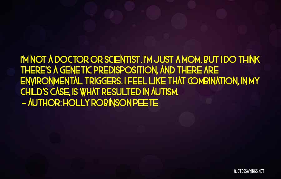 Holly Robinson Peete Quotes: I'm Not A Doctor Or Scientist. I'm Just A Mom. But I Do Think There's A Genetic Predisposition, And There