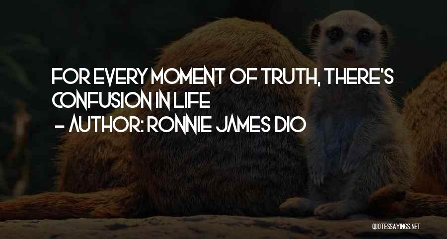Ronnie James Dio Quotes: For Every Moment Of Truth, There's Confusion In Life