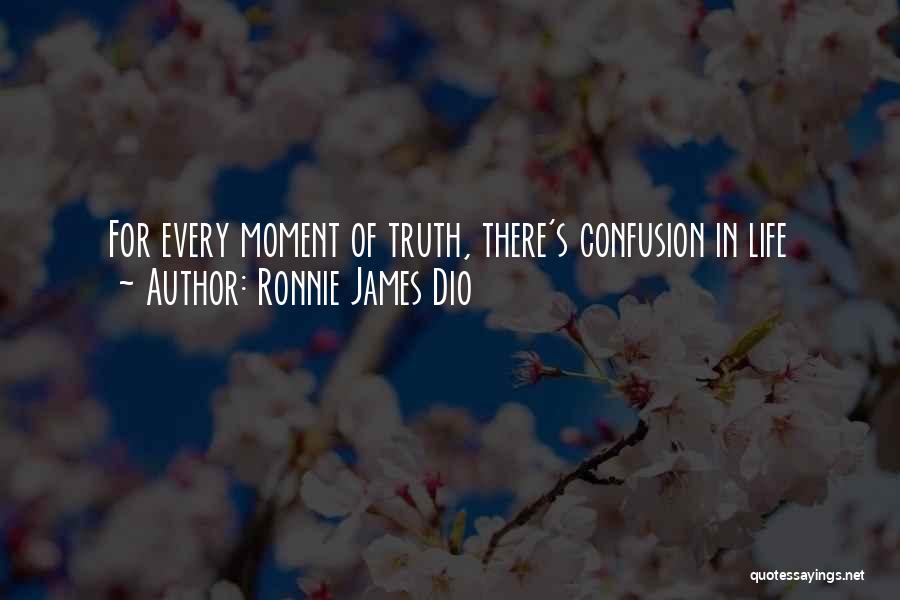Ronnie James Dio Quotes: For Every Moment Of Truth, There's Confusion In Life