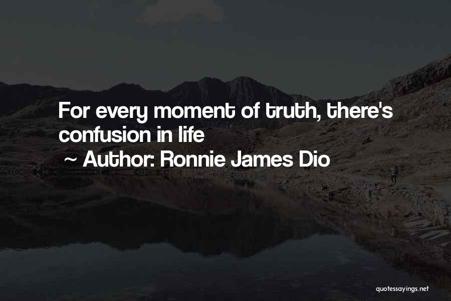 Ronnie James Dio Quotes: For Every Moment Of Truth, There's Confusion In Life