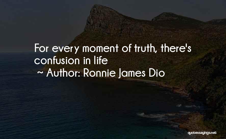 Ronnie James Dio Quotes: For Every Moment Of Truth, There's Confusion In Life
