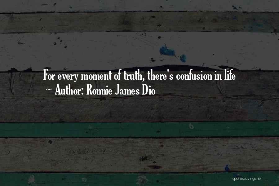 Ronnie James Dio Quotes: For Every Moment Of Truth, There's Confusion In Life