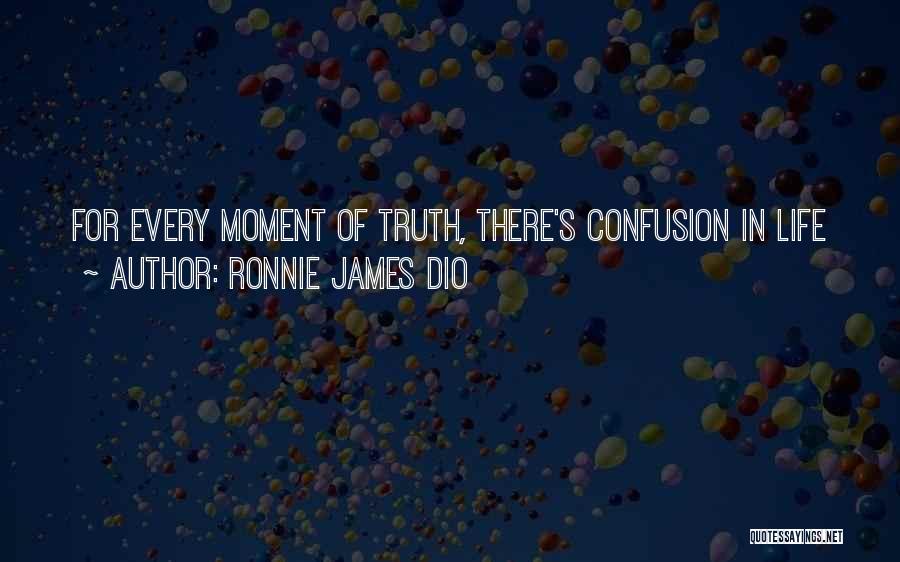 Ronnie James Dio Quotes: For Every Moment Of Truth, There's Confusion In Life