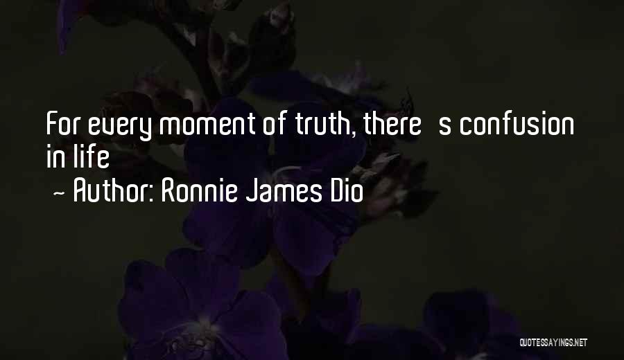 Ronnie James Dio Quotes: For Every Moment Of Truth, There's Confusion In Life