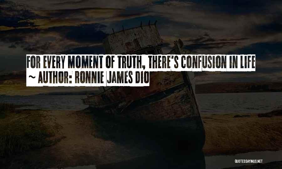 Ronnie James Dio Quotes: For Every Moment Of Truth, There's Confusion In Life