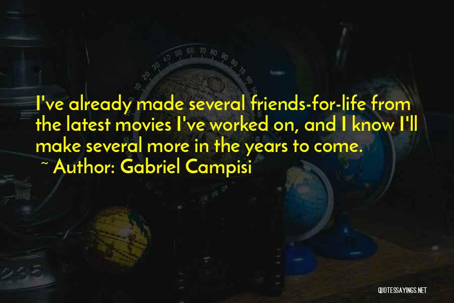 Gabriel Campisi Quotes: I've Already Made Several Friends-for-life From The Latest Movies I've Worked On, And I Know I'll Make Several More In