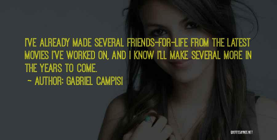 Gabriel Campisi Quotes: I've Already Made Several Friends-for-life From The Latest Movies I've Worked On, And I Know I'll Make Several More In