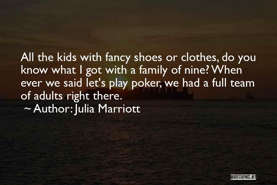 Julia Marriott Quotes: All The Kids With Fancy Shoes Or Clothes, Do You Know What I Got With A Family Of Nine? When