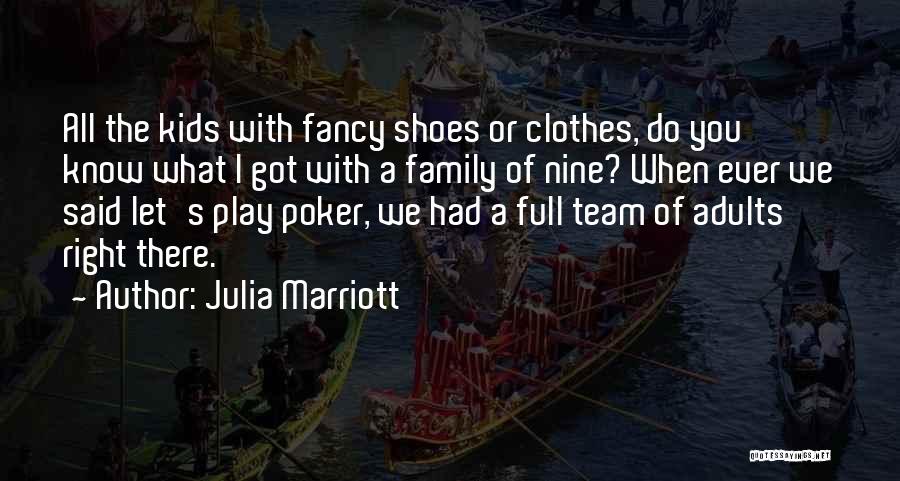 Julia Marriott Quotes: All The Kids With Fancy Shoes Or Clothes, Do You Know What I Got With A Family Of Nine? When