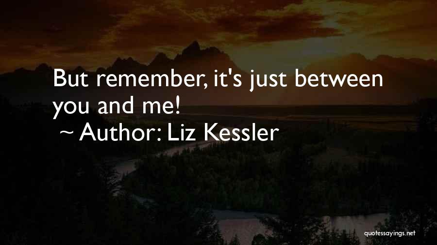 Liz Kessler Quotes: But Remember, It's Just Between You And Me!