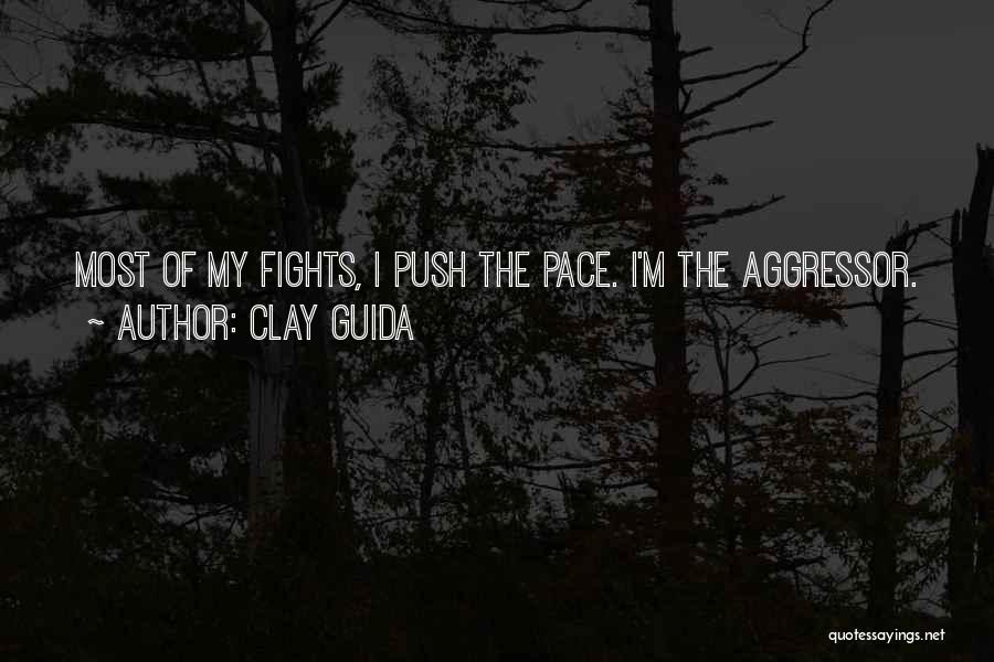 Clay Guida Quotes: Most Of My Fights, I Push The Pace. I'm The Aggressor.