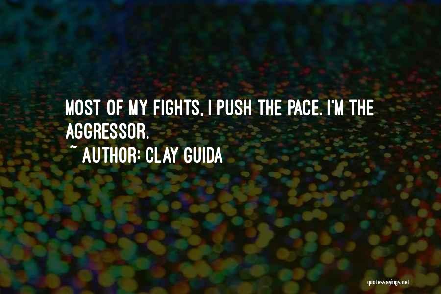 Clay Guida Quotes: Most Of My Fights, I Push The Pace. I'm The Aggressor.